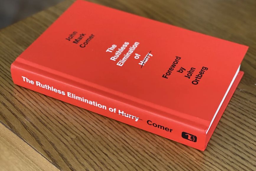 The Ruthless Elimination of Hurry - John Mark Comer